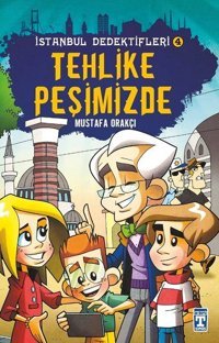 Tehlike Peşimizde-İstanbul Dedektifleri 4 Mustafa Orakçı Genç Timaş