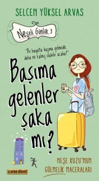Başıma Gelenler Şaka mı? Neşeli Günlük 3 Selcen Yüksel Arvas Carpediem Kitap