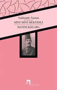 Mini Mini Mektepli-Hanım Kızlara Nabizade Nazım Dergah Yayınları