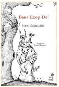 Bana Ezop De! Melek Özlem Sezer Hep Kitap