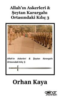 Allah'ın Askerleri & Şeytan Karargahı Ortasındaki Kılıç 3 Orhan Kaya Gülnar Yayınları