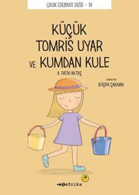 Küçük Kucuk Tomris Uyar ve Kumdan Kule - Çocuk Edebiyatı Dizisi 19 A. Fatih Aktaş Tefrika Yayınları