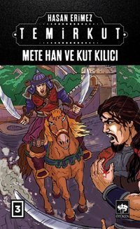 Mete Han ve Kut Kılıcı: Temirkut-3 Hasan Erimez Ötüken Neşriyat