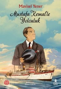 Mustafa Kemal'le Yolculuk Mavisel Yener Doğan Çocuk