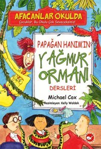 Afacanlar Okulda - Papağan Hanım'ın Yağmur Ormanı Dersleri Michael Cox Beyaz Balina Yayınları