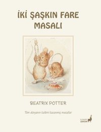 İki Şaşkın Fare Masalı - Tüm Dünyanın Kalbini Kazanmış Masallar Beatrix Potter Everest Yayınları