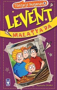 Levent Malatya'da - Türkiye'yi Geziyorum 6 Mustafa Orakçı Timaş Çocuk