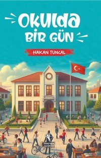 Okulda Bir Gün Hakan Tuncal Öğretmen Yazarlar Yayınları