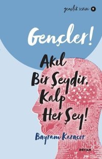 Gençler! Akıl Bir Şeydir Kalp Her Şey! Gençlik Serisi 9 Bayram Karaçor Beyan Yayınları