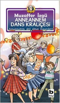 Anneannem Dans Kraliçesi Muzaffer İzgü Bilgi Yayınevi