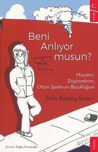 Beni Anlıyor musun? - Hayatım - Düşüncelerim - Otizm Spektrum Bozukluğum Sofie Koborg Brosen Sola Kidz