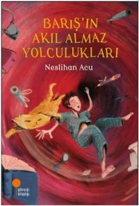 Barış'ın Akıl Almaz Yolculukları Neslihan Acu Günışığı Kitaplığı