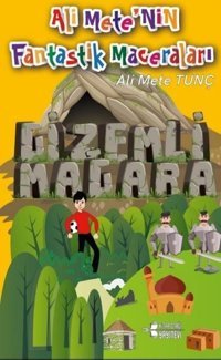 Gizemli Mağara - Ali Mete'nin Fantastik Maceraları Ali Mete Tunç Kitap Otağı Yayınevi