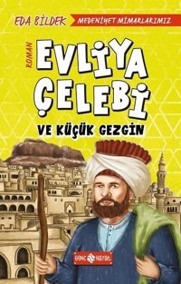 Medeniyet Mimarlarımız 1-Evliya Çelebi ve Küçük Gezgin Eda Bildek Genç Hayat