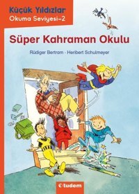 Süper Kahraman Okulu - Küçük Yıldızlar Okuma Seviyesi 2 Rüdiger Bertram Tudem Yayınları