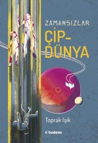 Zamansızlar - Çipdünya Toprak Işık Tudem Yayınları