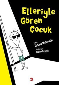 Elleriyle Gören Çocuk Tomasz Mallkowski Beyaz Balina Yayınları