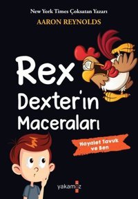 Rex Dexter'ın Maceraları - Hayalet Tavuk ve Ben Aaron Reynolds Yakamoz Yayınları