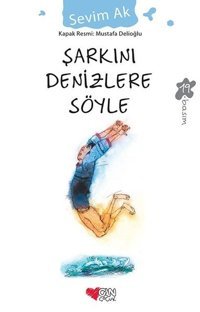Şarkını Denizlere Söyle Sevim Ak Can Çocuk Yayınları