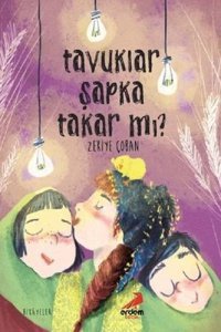 Tavuklar Şapka Takar mı? Zekiye Çoban Erdem Çocuk