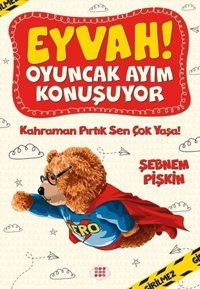 Kahraman Pırtık Sen Çok Yaşa! - Eyvah! Oyuncak Ayım Konuşuyor - 2 Şebnem Pişkin Dokuz Yayınları