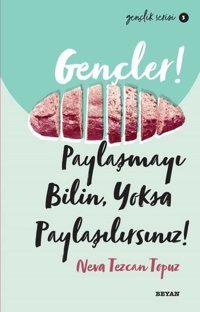 Gençler! Paylaşmayı Bilin Yoksa Paylaşılırsınız! Gençlik Serisi 3 Neva Tezcan Topuz Beyan Yayınları