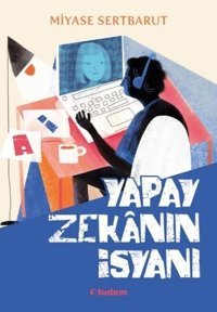 Yapay Zekanın İsyanı Miyase Sertbarut Tudem Yayınları