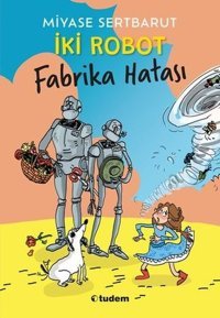 İki Robot - Fabrika Hatası Miyase Sertbarut Tudem Yayınları