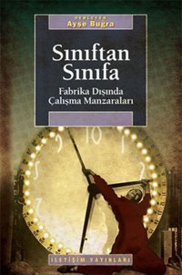Sınıftan Sınıfa - Fabrika Dışında Çalışma Manzaraları Ayşe Buğra İletişim Yayınları