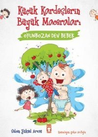 Oyunbozan Dev Bebek - Küçük Kardeşlerin Büyük Maceraları Selcen Yüksel Arvas Timaş Çocuk
