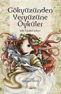 Gökyüzünden Yeryüzüne Öyküler Şule Tankut Jobert Kelime Yayınları