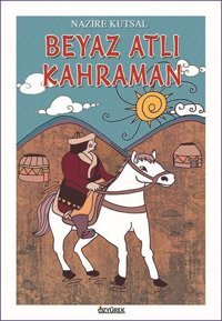 Beyaz Atlı Kahraman Nazire Kutsal Özyürek Yayınevi