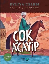 Çok Acayip - Evliya Çelebi Seyahatname'den Seçmeler Süleyman Bulut Fom Kitap