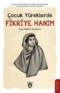 Çocuk Yüreklerde Fikriye Hanım Tuçe Bülbül Kanpara Dorlion Yayınevi