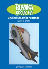 Buyaka Çocuk Evi- 3 Endişeli Bulutlar Arasında Görkem Yeltan Doğan ve Egmont Yayıncılık