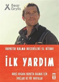İlk Yardım - Hayatta Kalma Becerileri El Kitabı Bear Grylls Genç Timaş
