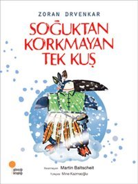 Soğuktan Korkmayan Tek Kuş Zoran Drvenkar Günışığı Kitaplığı