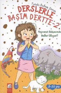 Derslerle Başım Dertte - 2 Hayvanat Bahçesinde Neler Oluyor? Funda Özlem Şeran Final Kültür Sanat Yayınları
