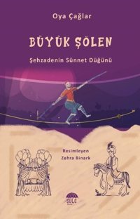 Büyük Şölen - Şehzadenin Sünnet Düğünü Şule Çağlar Şule Yayınları