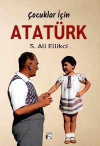 Çocuklar İçin Atatürk S. Ali Ellikci Alaska Yayınları