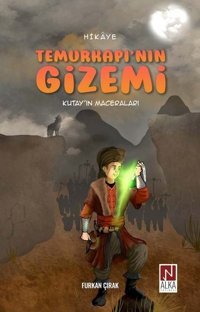 Temurkapı'nın Gizemi - Kutayın Maceraları Furkan Çırak Alka Yayınevi