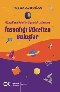 İnsanlığı Yücelten Buluşlar - Yüzyıllara Yayılan Uygarlık Adımları Tolga Aydoğan Cumhuriyet Kitapları
