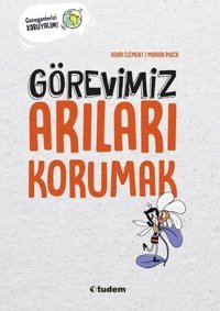 Görevimiz Arıları Korumak - Gezegenimizi Koruyalım! Henri Clement Tudem Yayınları