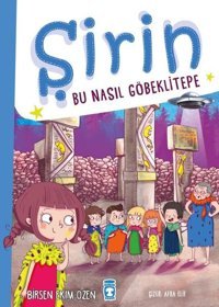 Şirin - Bu Nasıl Göbeklitepe Birsen Ekim Özen Timaş Çocuk