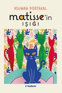 Matisse'in Işığı Asuman Portakal Tudem Yayınları