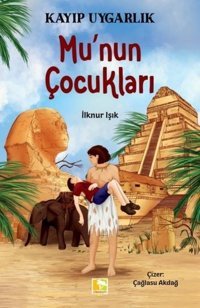 Mu'nun Çocukları - Kayıp Uygarlık İlknur Işık Çınaraltı Yayınları