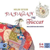 Papağan ve Tüccar - Mevlana'dan Bir Hikaye Marjan Vafaeian , Mevlana Celaleddin-i Rumi VakıfBank Kültür Yayınları