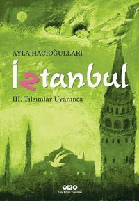 İztanbul 3 - Tılsımlar Uyanınca Ayla Hacıoğlu Yapı Kredi Yayınları