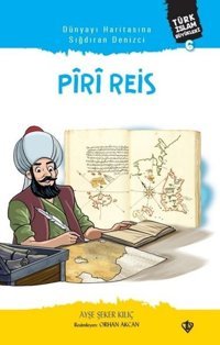 Piri Reis - Dünyayı Haritasına Sığdıran Denizci Ayşe Şeker Kılıç Türkiye Diyanet Vakfı Yayınları