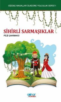 Sihirli Sarmaşıklar-Gizemli Masallar Ülkesine Yolculuk Serisi 1 Filiz Çakmakçı Gülnar Yayınları